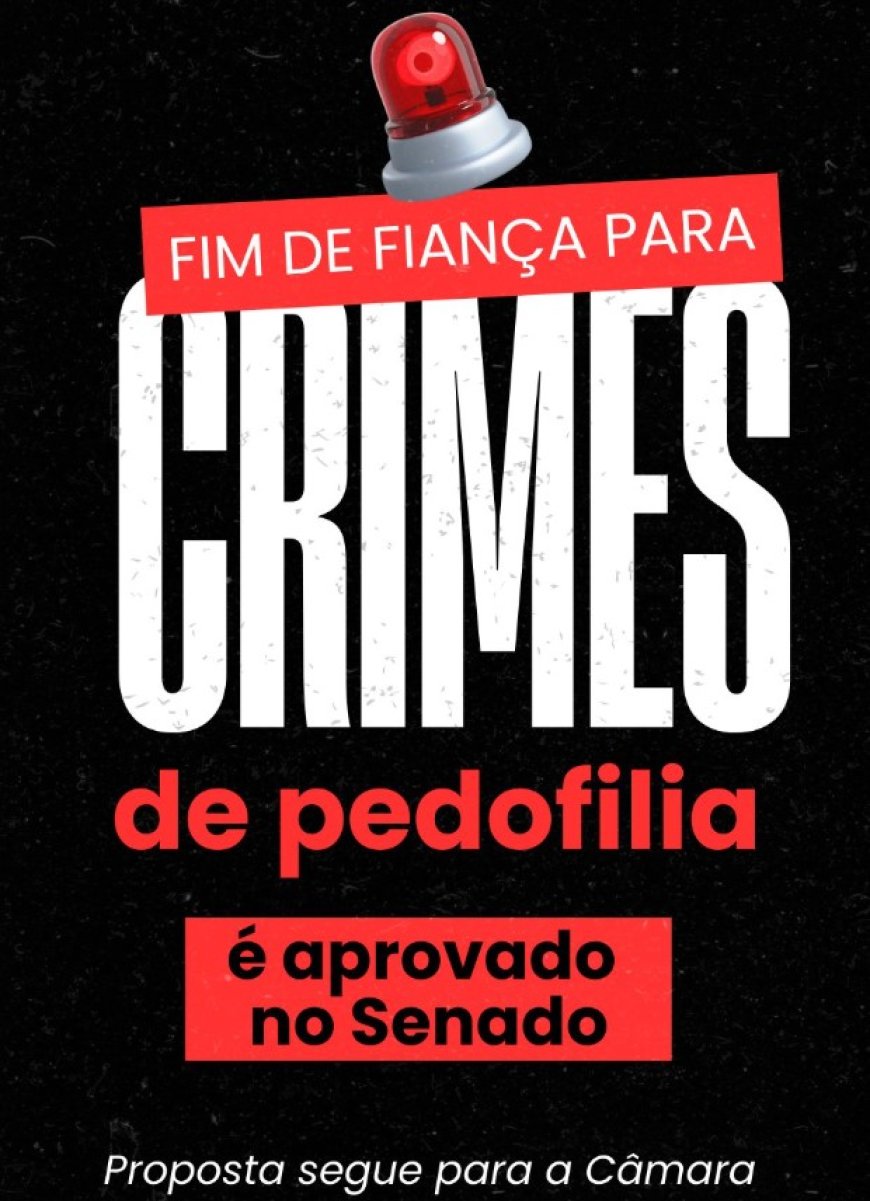 Senado aprova fim da fiança para crimes de pedofilia; projeto segue para Câmara